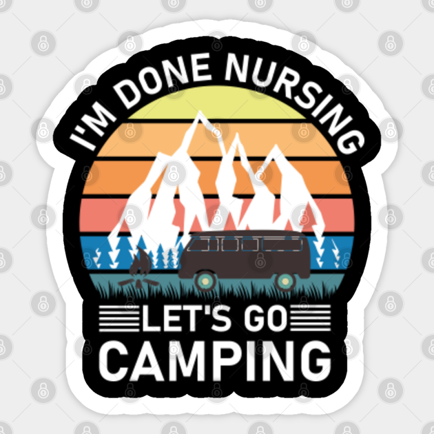 im done nursing let's go camping